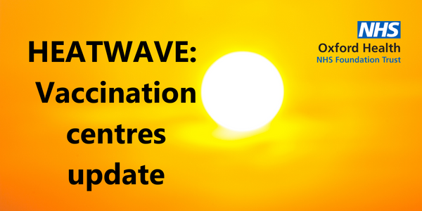 Image related to Oxford Health vaccination centres heatwave update