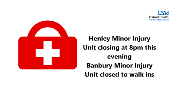 Image related to Henley Minor Injury Unit closing early this evening Banbury MIU closed to walk ins